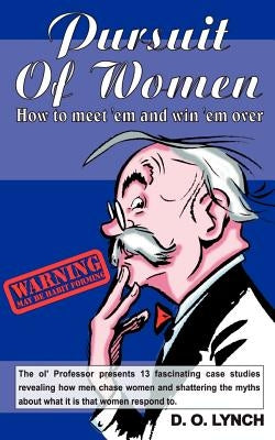 Pursuit of Women, How to Meet 'em and Win 'em Over by Lynch, D. O.