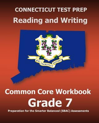 CONNECTICUT TEST PREP Reading and Writing Common Core Workbook Grade 7: Preparation for the Smarter Balanced (SBAC) Assessments by Test Master Press Connecticut