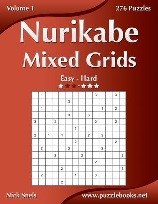 Nurikabe Mixed Grids - Easy to Hard - Volume 1 - 276 Puzzles by Snels, Nick