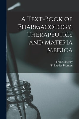 A Text-book of Pharmacology, Therapeutics and Materia Medica by Brunton, T. Lauder (Thomas Lauder) 1.