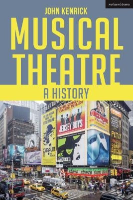 Musical Theatre: A History by Kenrick, John