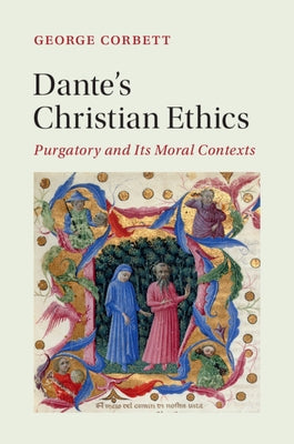 Dante's Christian Ethics: Purgatory and Its Moral Contexts by Corbett, George