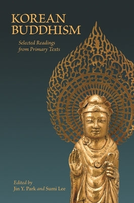 Korean Buddhism: Selected Readings from Primary Texts by Park, Jin y.