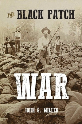 The Black Patch War by Miller, John G.