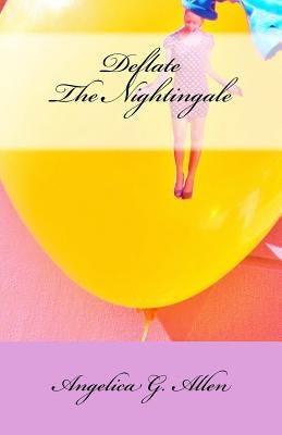 Deflate the Nightingale by Allen, Angelica G.