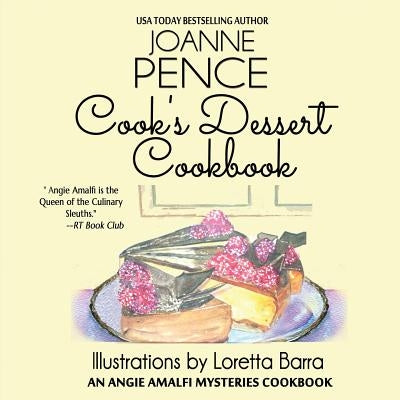 Cook's Dessert Cookbook: An Angie Amalfi Mysteries Cookbook by Pence, Joanne