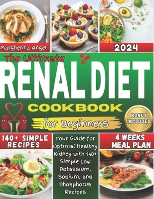 The Ultimate RENAL Diet Cookbook for Beginners: Your Guide for Optimal Healthy Kidney with 140+ Simple Low Potassium, Sodium, and Phosphorus Recipes, by Angel, Margherita