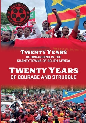 Twenty Years of Courage and Struggle by Basemjondolo, Abahlali
