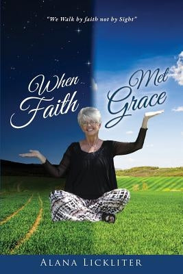 When Faith Met Grace by Lickliter, Alana