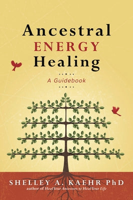 Ancestral Energy Healing: A Guidebook by Kaehr, Shelley A.