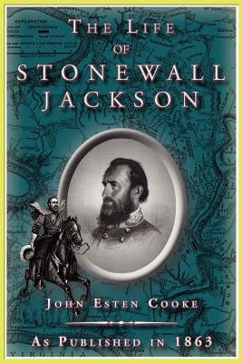 The Life of Stonewall Jackson by Cooke, John Esten