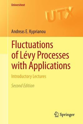 Fluctuations of Lévy Processes with Applications: Introductory Lectures by Kyprianou, Andreas E.