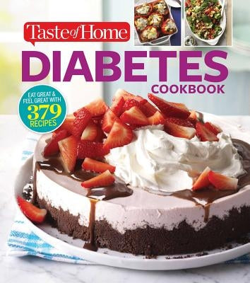 Taste of Home Diabetes Cookbook: Eat Right, Feel Great with 370 Family-Friendly, Crave-Worthy Dishes! by Taste of Home