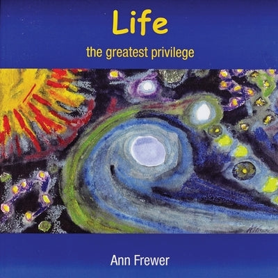 Life: the greatest privilege by Frewer, Ann