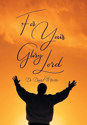 For Your Glory Lord by Mercer, David