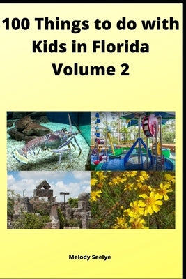 100 Things to do with Kids in Florida: Volume 2 by Seelye, Melody