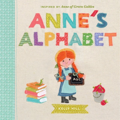 Anne's Alphabet: Inspired by Anne of Green Gables by Hill, Kelly