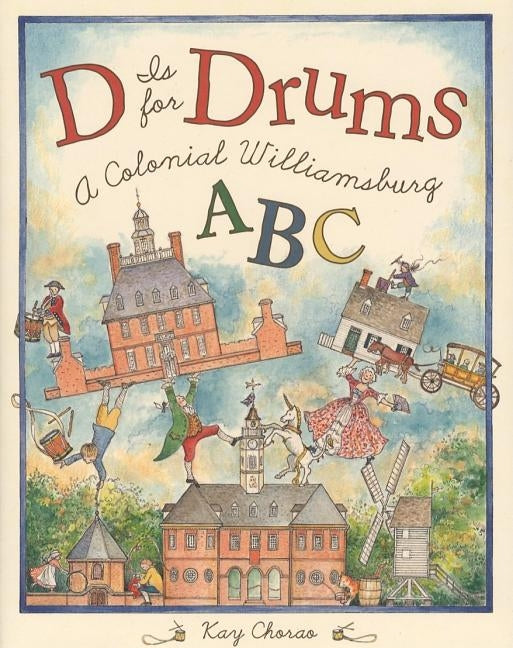 D Is for Drums: A Colonial Williamsburg ABC by Chorao, Kay