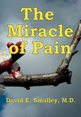 The Miracle of Pain by Smalley, David E.