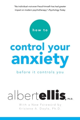 How to Control Your Anxiety Before It Controls You by Ellis, Albert