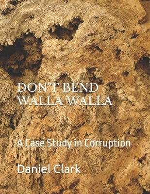 Don't Bend Walla Walla: The Port and Pennbrook by Clark, Daniel N.