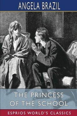 The Princess of the School (Esprios Classics): Illustrated by Frank Wiles by Brazil, Angela