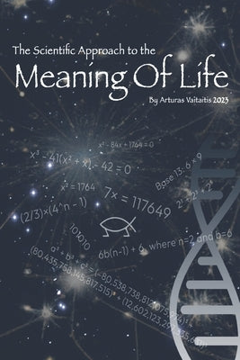 Scientific Approach to the Meaning Of Life by Vaitaitis, Arturas