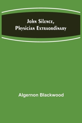 John Silence, Physician Extraordinary by Blackwood, Algernon