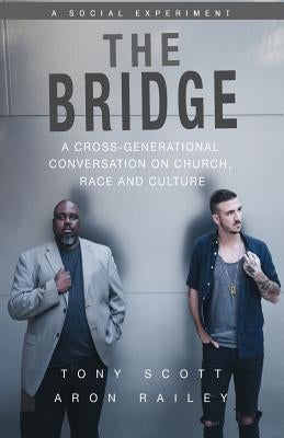 The Bridge: A Cross-Generational Conversation on Church, Race and Culture by Railey, Aron