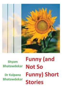 Funny (and Not So Funny) Short Stories by Bhatawdekar, Kalpana