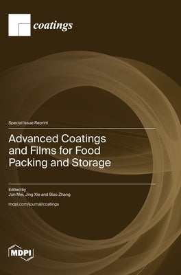 Advanced Coatings and Films for Food Packing and Storage by Mei, Jun