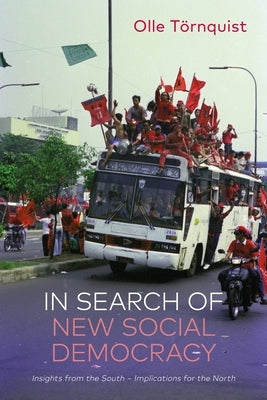 In Search of New Social Democracy: Insights from the South - Implications for the North by Törnquist, Olle
