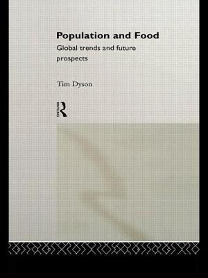 Population and Food: Global Trends and Future Prospects by Dyson, Tim