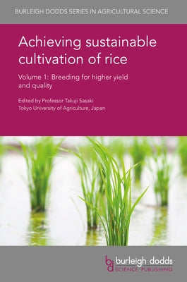 Achieving Sustainable Cultivation of Rice Volume 1: Breeding for Higher Yield and Quality by Sasaki, Takuji