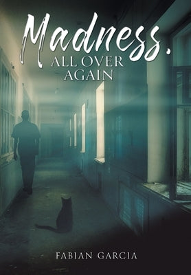 Madness, All Over Again by Garcia, Fabian