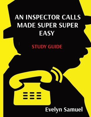 An Inspector Calls Made Super Super Easy: Made Super Super Easy by Samuel, Evelyn