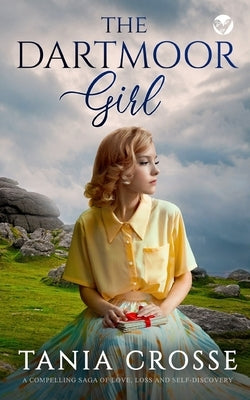 THE DARTMOOR GIRL a compelling saga of love, loss and self-discovery by Crosse, Tania