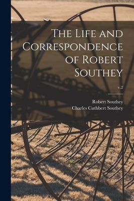 The Life and Correspondence of Robert Southey; v.2 by Southey, Robert 1774-1843