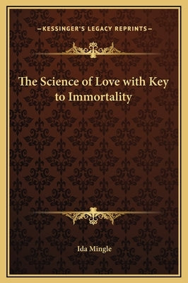 The Science of Love with Key to Immortality by Mingle, Ida