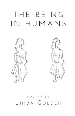 The Being in Humans by Golden, Linda