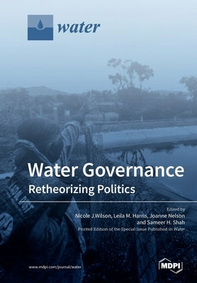 Water Governance: Retheorizing Politics by Harris, Leila M.