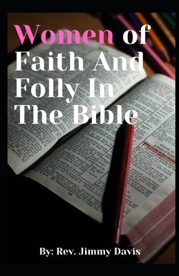 Women of Faith And Folly In The Bible by Davis, Pastor Jimmy