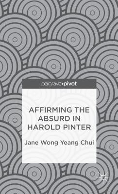 Affirming the Absurd in Harold Pinter by Loparo, Kenneth A.