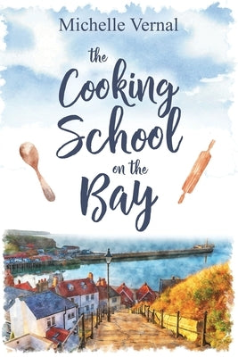 The Cooking School on the Bay by Vernal, Michelle