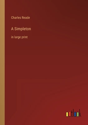 A Simpleton: in large print by Reade, Charles
