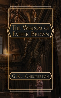The Wisdom of Father Brown by Chesterton, G. K.