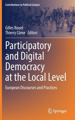 Participatory and Digital Democracy at the Local Level: European Discourses and Practices by Rouet, Gilles