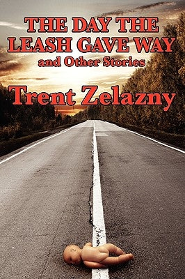 The Day the Leash Gave Way and Other Stories by Zelazny, Trent