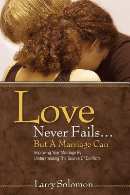 Love Never Fails ...But A Marriage Can by Solomon, Larry