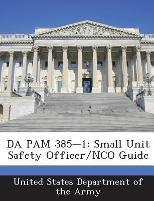 Da Pam 385-1: Small Unit Safety Officer/Nco Guide by United States Department of the Army